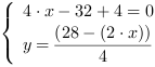 /| 4*x-32+4 = 0| y = (28-(2*x))/4