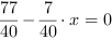 77/40-7/40*x = 0