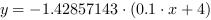 y = -1.42857143*(0.1*x+4)