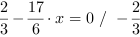 2/3-17/6*x = 0 // - 2/3