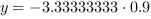 y = -3.33333333*0.9