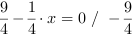 9/4-1/4*x = 0 // - 9/4