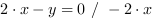 2*x-y = 0 // - 2*x