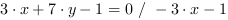 3*x+7*y-1 = 0 // - 3*x-1