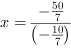 x = -50/7/(-10/7)