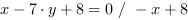 x-7*y+8 = 0 // - x+8