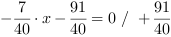 -7/40*x-91/40 = 0 // + 91/40