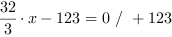 32/3*x-123 = 0 // + 123