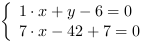 /| 1*x+y-6 = 0| 7*x-42+7 = 0