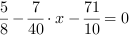 5/8-7/40*x-71/10 = 0