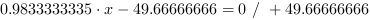 0.9833333335*x-49.66666666 = 0 // + 49.66666666