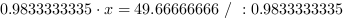 0.9833333335*x = 49.66666666 // : 0.9833333335