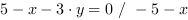 5-x-3*y = 0 // - 5-x