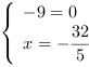 /| -9 = 0| x = -32/5