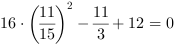 16*(11/15)^2-11/3+12 = 0