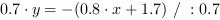 0.7*y = -(0.8*x+1.7) // : 0.7