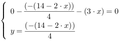 /| 0-((-(14-2*x))/4)-(3*x) = 0| y = (-(14-2*x))/4