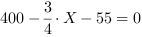 400-3/4*X-55 = 0