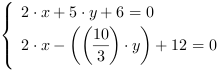 /| 2*x+5*y+6 = 0| 2*x-((10/3)*y)+12 = 0