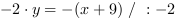 -2*y = -(x+9) // : -2