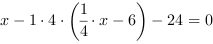 x-1*4*(1/4*x-6)-24 = 0