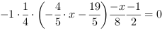 -1*1/4*(-4/5*x-19/5)-x/8-1/2 = 0