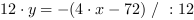 12*y = -(4*x-72) // : 12