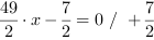 49/2*x-7/2 = 0 // + 7/2