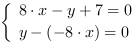 /| 8*x-y+7 = 0| y-(-8*x) = 0