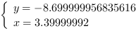 /| y = -8.699999956835616| x = 3.39999992