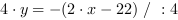 4*y = -(2*x-22) // : 4