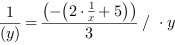 1/(y^1) = (-(2*x^-1+5))/3 // * y^1