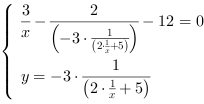 /| 3/x-(2/(-3*(2*x^-1+5)^-1))-12 = 0| y = -3*(2*x^-1+5)^-1