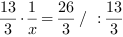 13/3*x^-1 = 26/3 // : 13/3