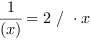 1/(x^1) = 2 // * x^1