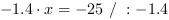 -1.4*x = -25 // : -1.4