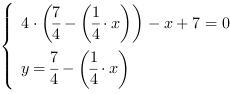 /| 4*(7/4-(1/4*x))-x+7 = 0| y = 7/4-(1/4*x)