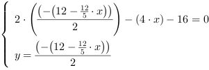 /| 2*((-(12-12/5*x))/2)-(4*x)-16 = 0| y = (-(12-12/5*x))/2