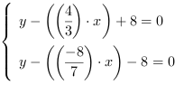 /| y-((4/3)*x)+8 = 0| y-((-8/7)*x)-8 = 0