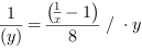 1/(y^1) = (x^-1-1)/8 // * y^1