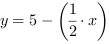 y = 5-(1/2*x)