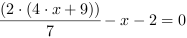 (2*(4*x+9))/7-x-2 = 0