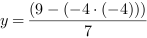 y = (9-(-4*(-4)))/7