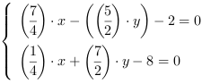 /| (7/4)*x-((5/2)*y)-2 = 0| (1/4)*x+(7/2)*y-8 = 0