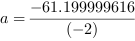 a = -61.199999616/(-2)