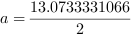 a = 13.0733331066/2