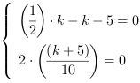 /| (1/2)*k-k-5 = 0| 2*((k+5)/10) = 0