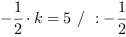 -1/2*k = 5 // : -1/2