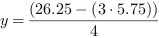 y = (26.25-(3*5.75))/4