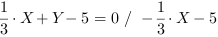 1/3*X+Y-5 = 0 // - 1/3*X-5